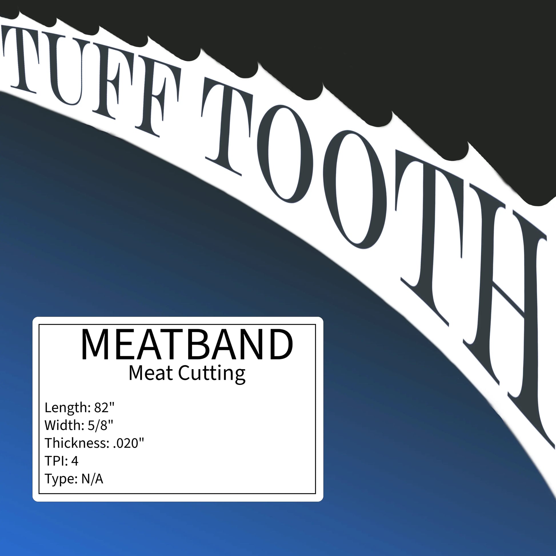 Tuff Tooth - 82" x 5/8" x .020" x 4TPI - MEATBAND (Meat Cutting) Bandsaw Blade R&D Bandsaw