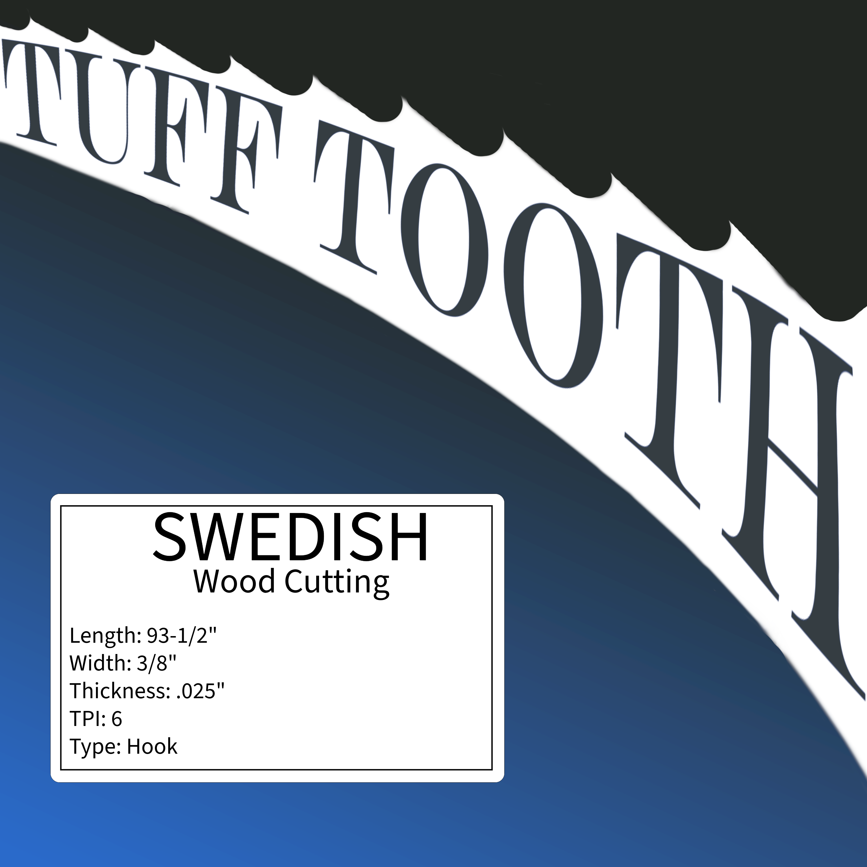 Tuff Tooth - 93-1/2" x 3/8" x .025" x 6TPI Hook - SWEDISH (Wood Cutting) Bandsaw Blade